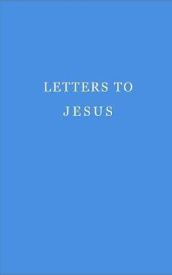 Letters to Jesus: Journal. Notebook. Diary. 120 pages.