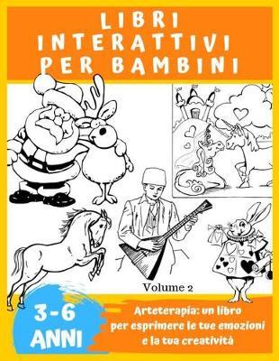 LIBRI INTERATTIVI PER BAMBINI 3 A 6 ANNI, Volume 2: Piu di 35 disegni da colorare. Arteterapia: un libro per esprimere le tue emozioni e la tua creativita