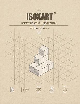 Isoxart: 1/2 Equilateral Isometric Graph Paper Notebook 8.5 x 11 150 Pages 0.5 Triangles 3D Graph Paper Unperforated