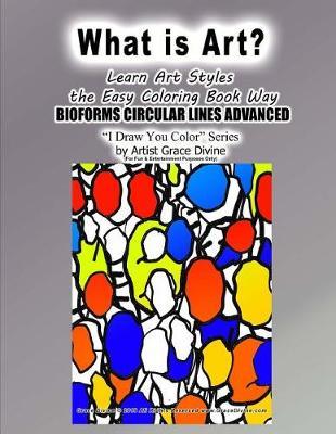 What is Art? Learn Art Styles The Easy Coloring Book Way BIOFORMS CIRCULAR LINES ADVANCED I Draw You Color Series by Artist Grace Divine