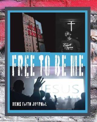 Free to Be Me Mens Faith Journal: Bible Journal, to Help You Grow Spiritually.