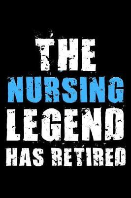 The Nursing legend has retired: Notebook (Journal, Diary) for RN - Registered Nurses retiring 120 lined pages to write in