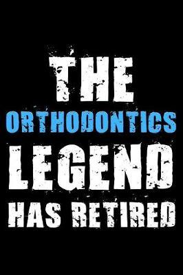 The Orthodontics legend has retired: Notebook (Journal, Diary) for Orthodontists and Dentists retiring 120 lined pages to write in