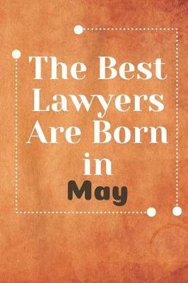 The Best Lawyers Are Born in May: Lawyer Notebook Journal Blanked Lined Planner Gifts Diary For Male And Female
