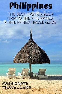 Philippines: The Best Tips For Your Trip To The Philppines - A Philippines Travel Guide
