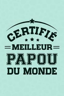 Certifi  Meilleur Papou du Monde: Journal Intime ou Carnet de Notes Personnel pour Grand-P re. Cadeau pour l'Anniversaire de votre Grand-Pere ou Cadeaux pour c l brer la F te des P res
