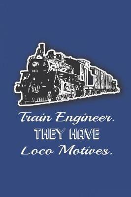 Train Engineers They Have Loco Motives: Train Notebook Funny Pun Blank Wide Ruled Line Paper 6 x 9 Train Lovers Gifts for Men Women