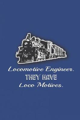 Lomomotive Engineer They Have Loco Motives: Train Notebook Funny Pun Blank Wide Ruled Line Paper 6 x 9 Train Lovers Gifts for Men Women