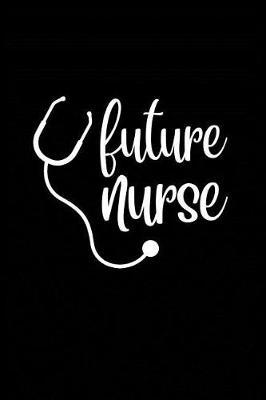 Future Nurse: Beautiful Notebook Journal Diary Gift for Inspirational Thoughts and Writings Funny Nurse Appreciation Graduation Birthday Thank You Gifts for Women & Men under 10 dollars