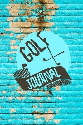 Golf Journal: Log Book To Record Your Golf Game On The Course Notebook