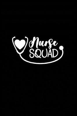 Nurse Squad: Beautiful Notebook Journal Diary Gift for Inspirational Thoughts and Writings Funny Nurse Appreciation Birthday Thank You Gifts for Women & Men under 10 dollars