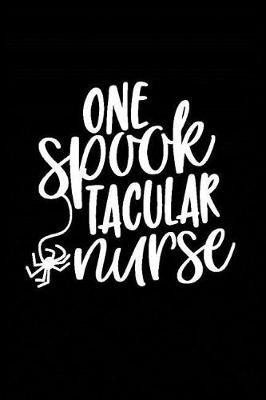 One Spook Tacular Nurse: Beautiful Notebook Journal Diary Gift for Inspirational Thoughts and Writings Funny Nurse Appreciation Birthday Thank You Gifts for Women & Men under 10 dollars