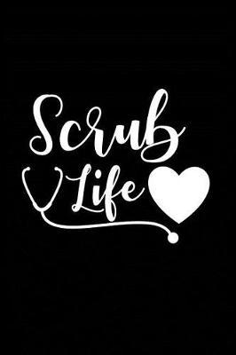Scrub Life: Beautiful Notebook Journal Diary Gift for Inspirational Thoughts and Writings Funny Nurse Appreciation Birthday Thank You Gifts for Women & Men under 10 dollars