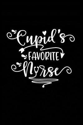 Cupid's Favorite Nurse: Beautiful Notebook Journal Diary Gift for Inspirational Thoughts and Writings Funny Nurse Appreciation Birthday Thank You Gifts for Women & Men under 10 dollars