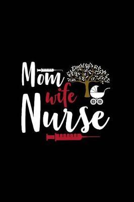 Mom Wife Nurse: Beautiful Notebook Journal Diary Gift for Inspirational Thoughts and Writings Funny Nurse Appreciation Birthday Thank You Gifts for Women & Men under 10 dollars