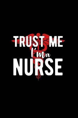 Trust Me I'm a Nurse: Beautiful Notebook Journal Diary Gift for Inspirational Thoughts and Writings Funny Nurse Appreciation Birthday Thank You Gifts for Women & Men under 10 dollars