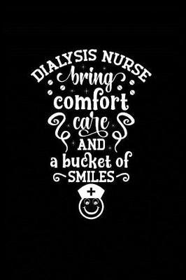 Dialysis Nurse Bring Comfort Care and a Bucket of Smiles: Beautiful Notebook Journal Diary Gift for Inspirational Thoughts and Writings Funny Nurse Appreciation Birthday Thank You Gifts for Women & Men under 10 dollars