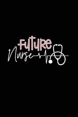 Future Nurse: Beautiful Notebook Journal Diary Gift for Graduation Inspirational Thoughts and Writings Funny Nurse Appreciation Birthday Thank You Gifts for Women & Men under 10 dollars