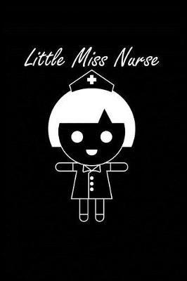 Little Miss Nurse: Beautiful Notebook Journal Diary Gift for Inspirational Thoughts and Writings Funny Nurse Appreciation Birthday Thank You Gifts for Women & Men under 10 dollars