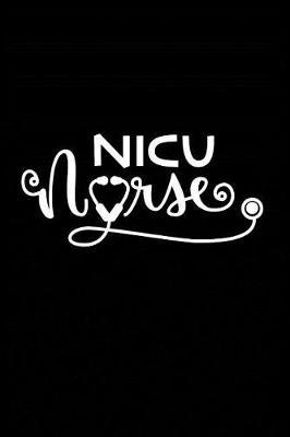 NICU Nurse: Beautiful Notebook Journal Diary Gift for Inspirational Thoughts and Writings Funny Nurse Appreciation Birthday Thank You Gifts for Women & Men under 10 dollars