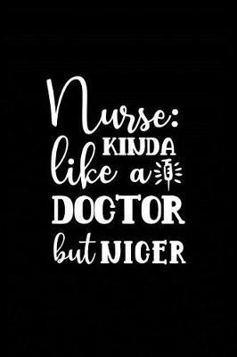 Nurse Kinda Like a Doctor But Nicer: Beautiful Notebook Journal Diary Gift for Inspirational Thoughts and Writings Funny Nurse Appreciation Birthday Thank You Gifts for Women & Men under 10 dollars
