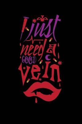 I Just Need a Good Vein: Beautiful Nurse Notebook Journal Diary Gift for Inspirational Thoughts and Writings Funny Nurse Appreciation Birthday Thank You Gifts for Women & Men under 10 dollars