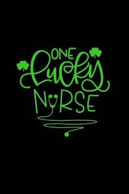 One Lucky Nurse: Beautiful Notebook Journal Diary Gift for Inspirational Thoughts and Writings Funny Nurse St. Saint Patrick's Day Appreciation Birthday Thank You Gifts for Women & Men under 10 dollars