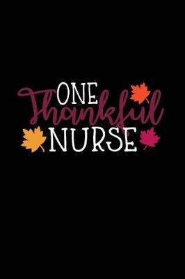 One Thankful Nurse: Beautiful Notebook Journal Diary Gift for Inspirational Thoughts and Writings Funny Nurse Thanksgiving Appreciation Birthday Thank You Gifts for Women & Men under 10 dollars