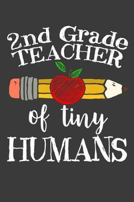 2nd Grade Teacher of Tiny Humans: Cute Notebook Journal for a Second Grade Teacher Team