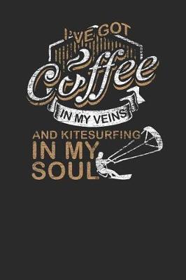 I've Got Coffee In My Veins And Kitesurfing In My Soul: Kitesurfing Notebook, Graph Paper (6 x 9 - 120 pages) Sports And Recreations Themed Notebook for Daily Journal, Diary, and Gift