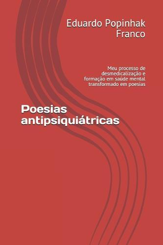 Poesias antipsiquiatricas: Meu processo de desmedicalizacao e formacao em saude mental transformado em poesia