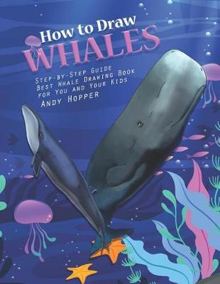 How to Draw Whales Step-by-Step Guide: Best Whale Drawing Book for You and Your Kids