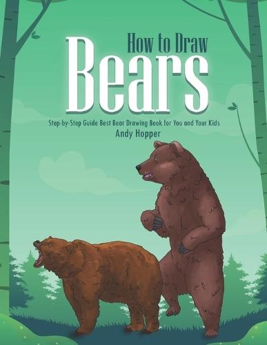 How to Draw Bears Step-by-Step Guide: Best Bear Drawing Book for You and Your Kids