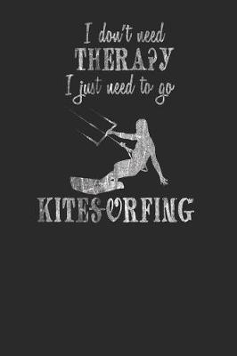 I Don't Need Therapy I Just Need to Go Kitesurfing: Kitesurfing Notebook, Graph Paper (6 x 9 - 120 pages) Sports And Recreations Themed Notebook for Daily Journal, Diary, and Gift