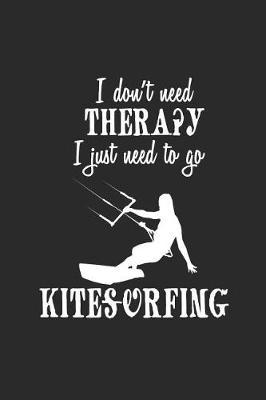 I Don't Need Therapy I Just Need to Go Kitesurfing: Kitesurfing Notebook, Graph Paper (6 x 9 - 120 pages) Sports And Recreations Themed Notebook for Daily Journal, Diary, and Gift