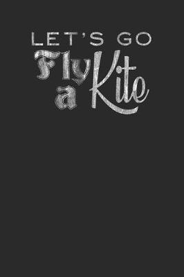Let's Go Fly A Kite: Kitesurfing Notebook, Graph Paper (6 x 9 - 120 pages) Sports And Recreations Themed Notebook for Daily Journal, Diary, and Gift