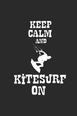 Keep Calm And Kitesurf On: Kitesurfing Notebook, Graph Paper (6 x 9 - 120 pages) Sports And Recreations Themed Notebook for Daily Journal, Diary, and Gift