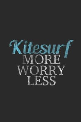 Kitesurf More Worry Less: Kitesurfing Notebook, Graph Paper (6 x 9 - 120 pages) Sports And Recreations Themed Notebook for Daily Journal, Diary, and Gift