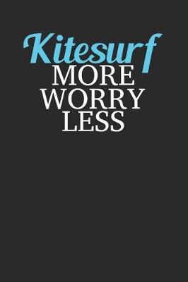 Kitesurf More Worry Less: Kitesurfing Notebook, Graph Paper (6 x 9 - 120 pages) Sports And Recreations Themed Notebook for Daily Journal, Diary, and Gift