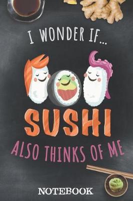 Notebook - I Wonder If Sushi Also Thinks Of Me: Notebook To Write In Notes Or Recipes - Lined - 110 Pages - 6 X 9