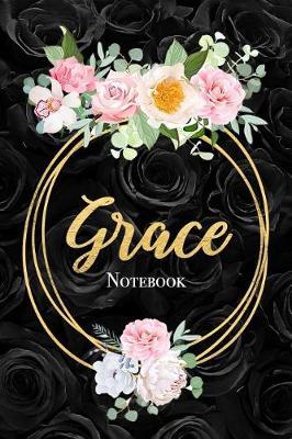 Grace Notebook: Beautiful Vintage Black Roses Floral Personalized Name Notebook Blank Lined Journal Birthday Gift, Graduation Gift For Daughter