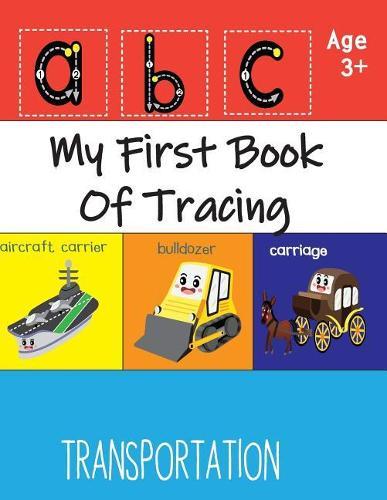 My First Book Of Tracing: Trace Letters Of The Alphabet, Pre K, Kindergarten and Kids Ages 3-5 Reading And Writing, Volume 7