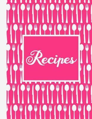Recipes: Fill In Blank DIY Cookbook Journal-Hot Pink-120 Pages 8.5 x 11