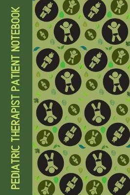 Pediatric Therapist Patient notebook: Useful Notebook For The Practising Pediatric Therapist Take Notes For Your Patients