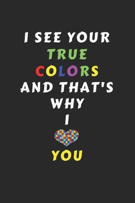 Autism: I See Your True Colors and That's Why I love You / Teacher Autism Appreciation Gift For Autistic Students