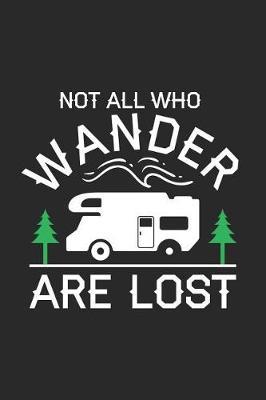 Not All Who Wander Are Lost: Camping Trip Composition Notebook, Travel Log, Summer Memories Book, Vacation Planner for Campers
