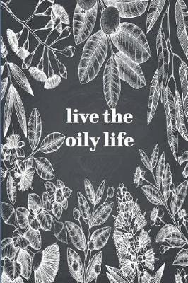 Live the Oily Life: Your Ultimate Essential Oils Organizer Notebook