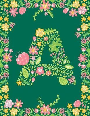 Floral Initial A Monogram Journal: Large Blank Lined Notebook Personalized for Names Starting with Letter A