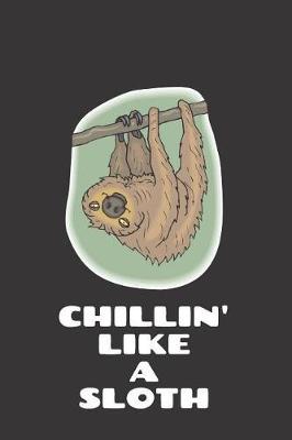 Chillin' Like A Sloth: Journal Diary Notebook: To Write In Daily And Keep Track Of Your Daily Tasks. A5 Lined Journal With 100 Pages