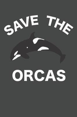 Save The Orcas: Killer Whale Journal 120 Lined Pages (6 x 9)